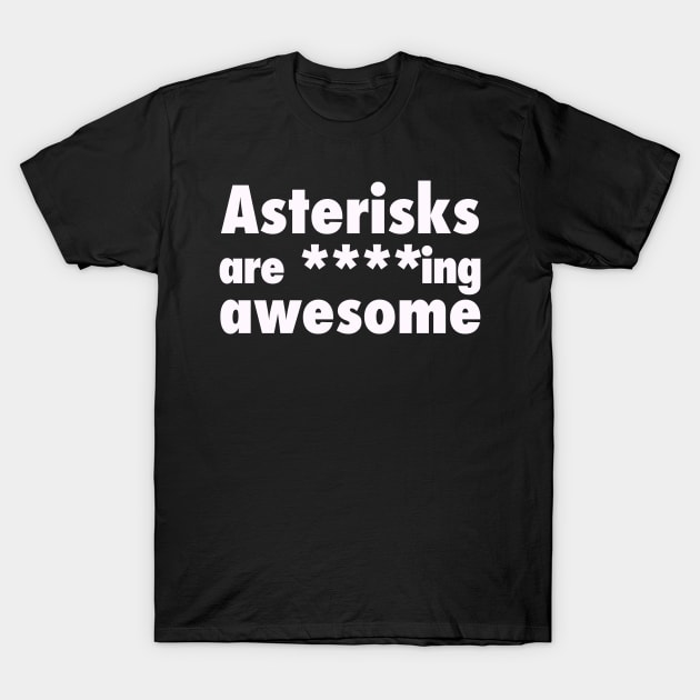 Asterisks are Awesome. Funny Grammar T-Shirt by bullshirter